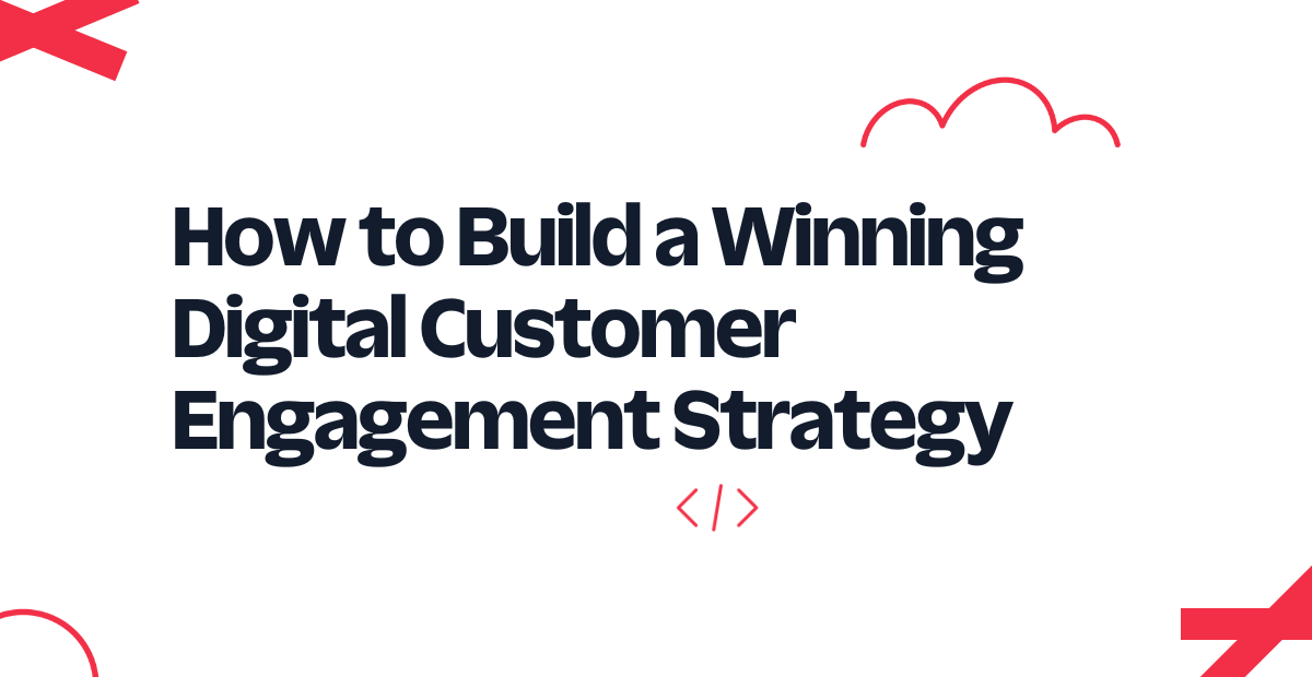 How to Build a Winning Digital Customer Engagement Strategy