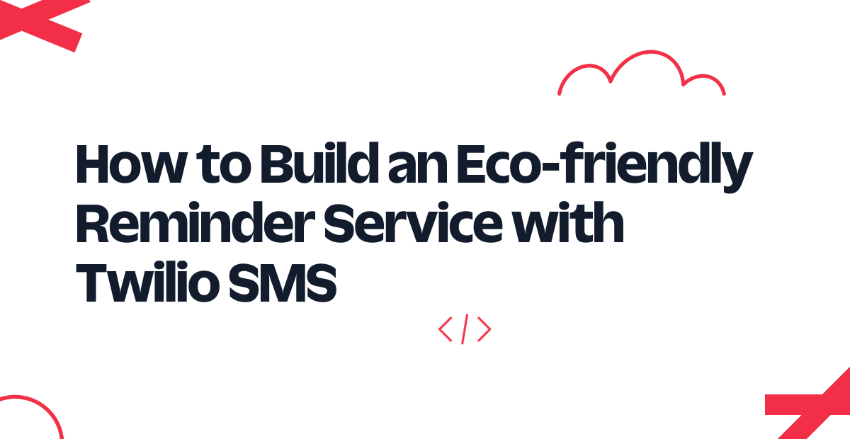 How to Build an Eco-friendly Reminder Service with Twilio SMS