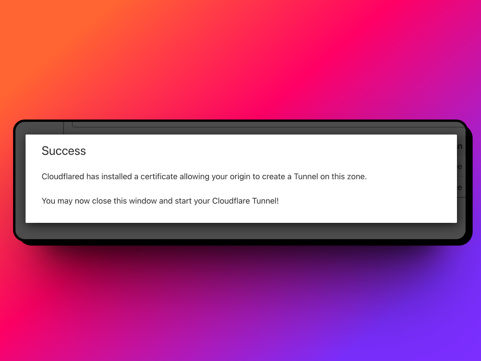 Success Message: Cloudflared has installed a certificate allowing your origin to create a Tunnel on the zone.