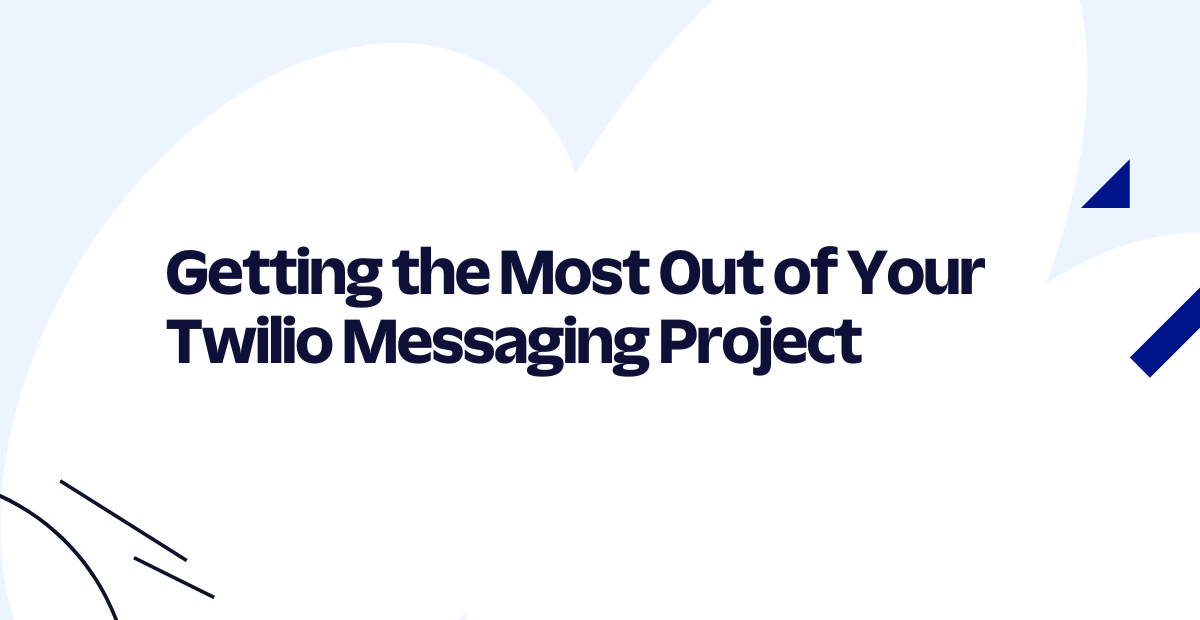 Getting the Most Out of Twilio Messaging