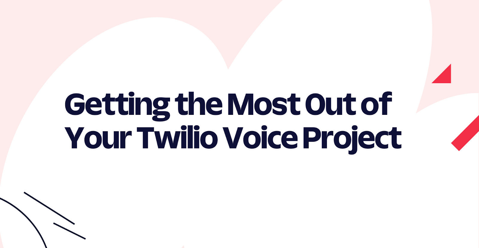 Getting the Most Out of Your Twilio Voice Project