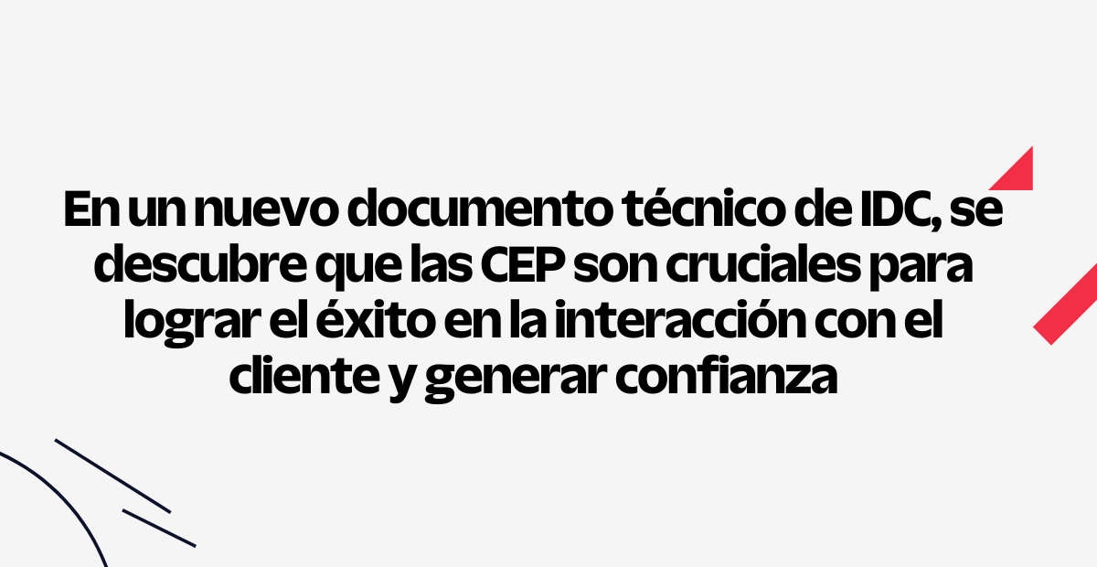 En un nuevo documento técnico de IDC, se descubre que las CEP son cruciales para lograr el éxito en la interacción con el cliente y generar confianza En un nuevo documento técnico de IDC, se descubre que las CEP son cruciales para lograr el éxito en la interacción con el cliente y generar confianza