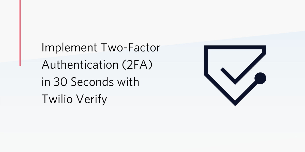 Implement Two-Factor Authentication in 30 Seconds with Twilio Verify