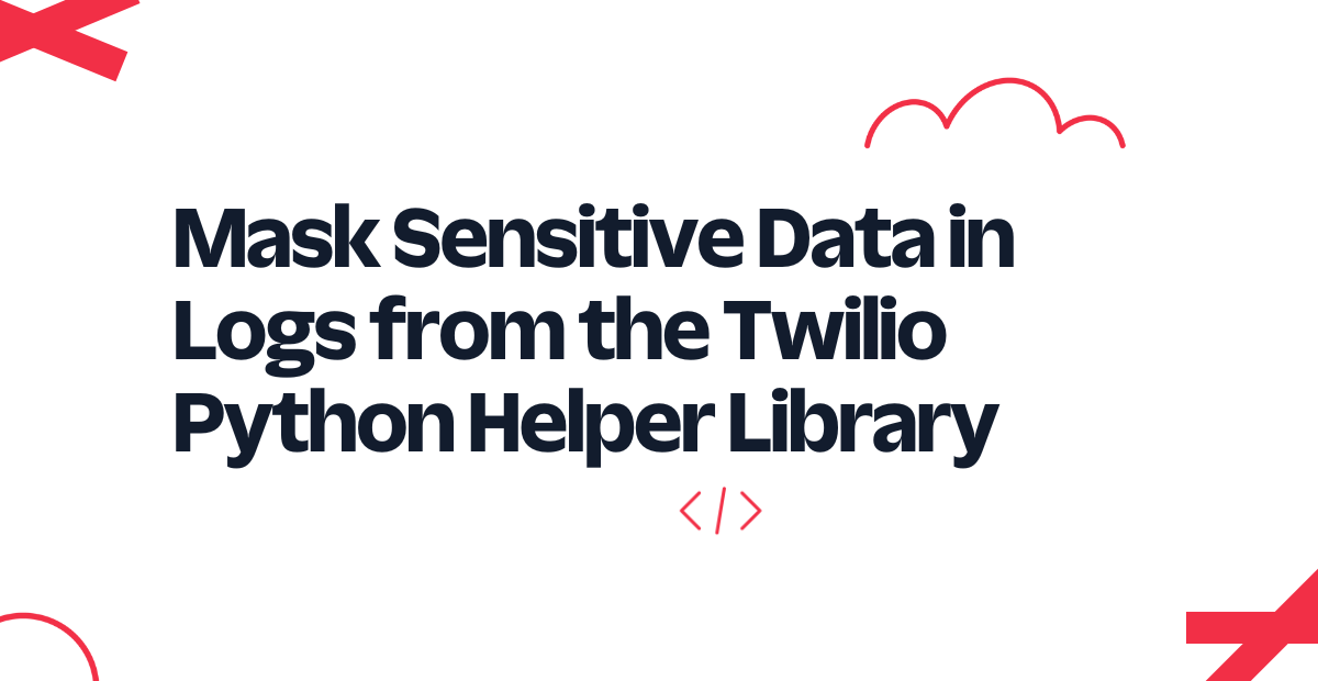 Mask Sensitive Data in Logs from the Twilio Python Helper Library