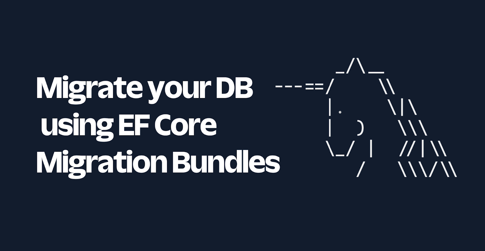 Migrate your DB using EF Core Migration Bundles Migrate your DB using EF Core Migration Bundles