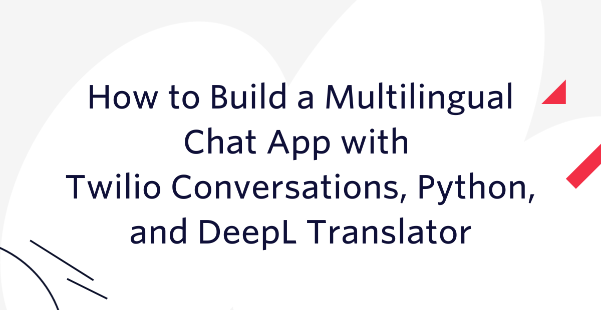 header - How to Build a Multilingual Chat App with Twilio Conversations, Python, and DeepL Translator header - How to Build a Multilingual Chat App with Twilio Conversations, Python, and DeepL Translator