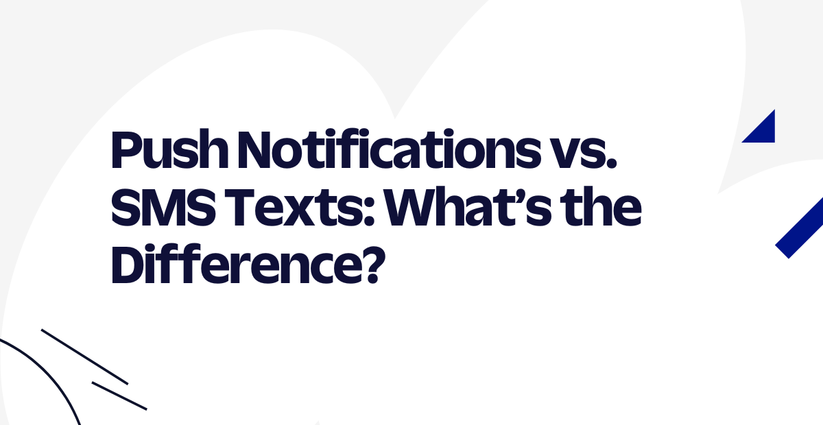 Push Notifications vs. SMS Texts: What’s the Difference?
