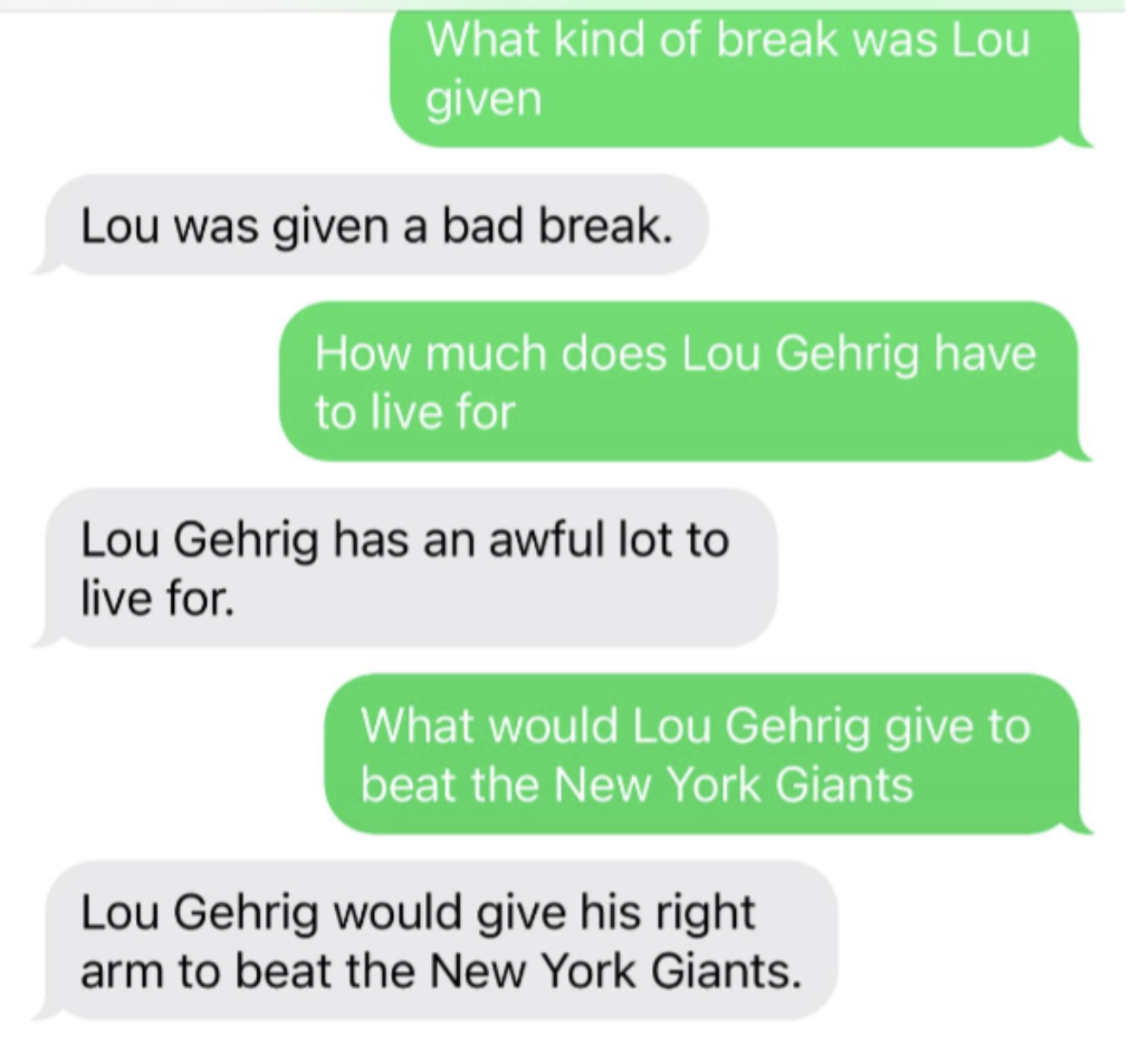 sms example where i ask "what would lou gehrig give to beat the new york giants" and the bot responds with "lou gehrig would give his right arm to beat the New York Giants"