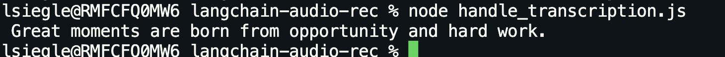 my terminal where I ran "node handle_transcription.js" and it prints "Great moments are born from opportunity and hard work"