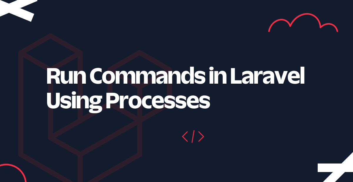 Run Commands in Laravel Using Processes