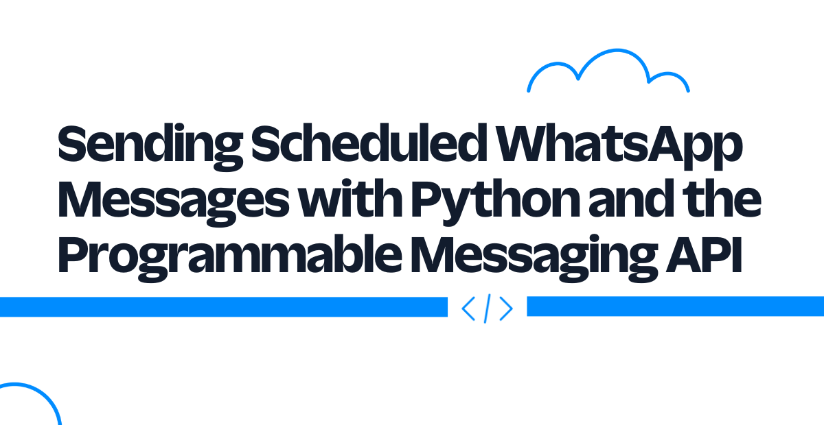 Sending Scheduled WhatsApp Messages with Python and the Programmable Messaging API