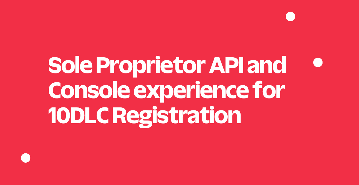 Sole Proprietor API and Console experience for 10DLC Registration