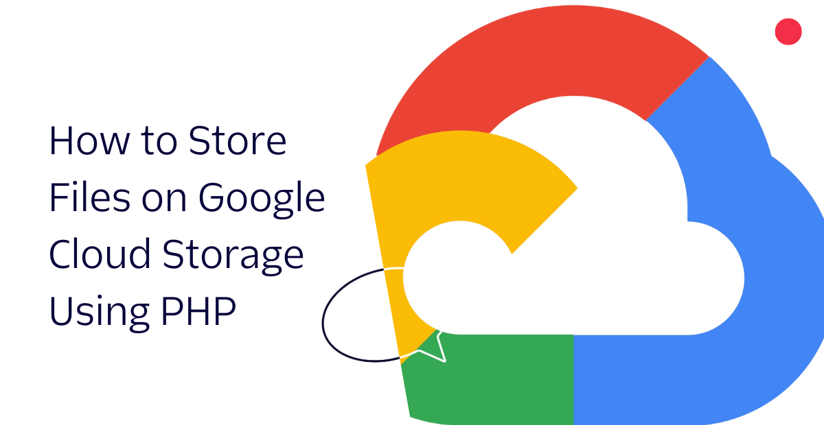 How to Store Files on Google Cloud Storage Using PHP