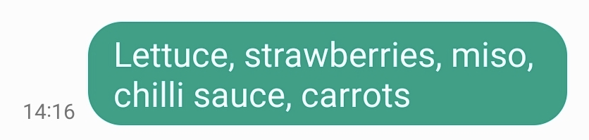 SMS app screenshot. I said: "Lettuce, strawberries, miso, chilli sauce, carrots"