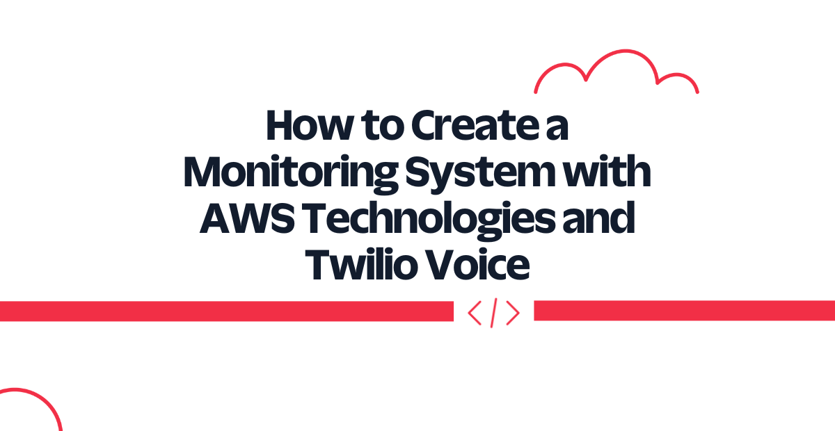 header - How to Create a Monitoring System with AWS Technologies and Twilio Voice