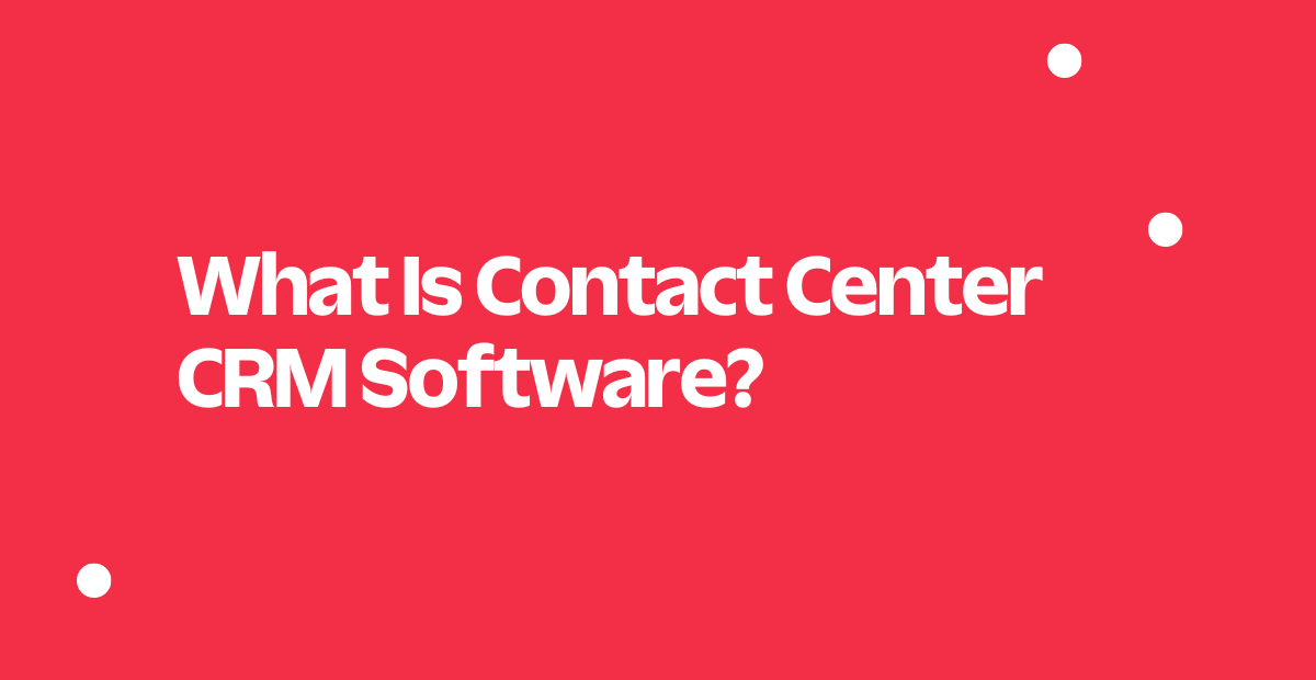 What Is Contact Center CRM Software? | Twilio