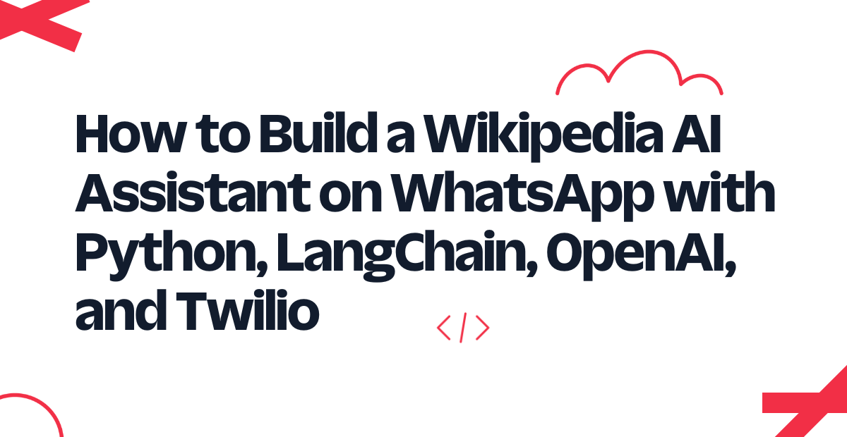 How to Build a Wikipedia AI Assistant on WhatsApp with Python, LangChain, OpenAI, and Twilio