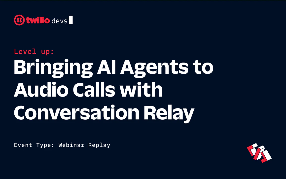 Twilio webinar on AI agents and audio calls, titled Bringing AI Agents to Audio Calls with Conversation Relay.