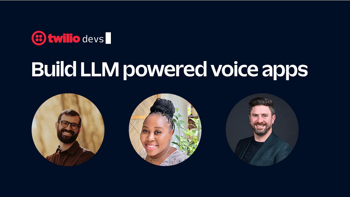 Three smiling individuals next to the text Build LLM powered voice apps with Twilio devs logo.