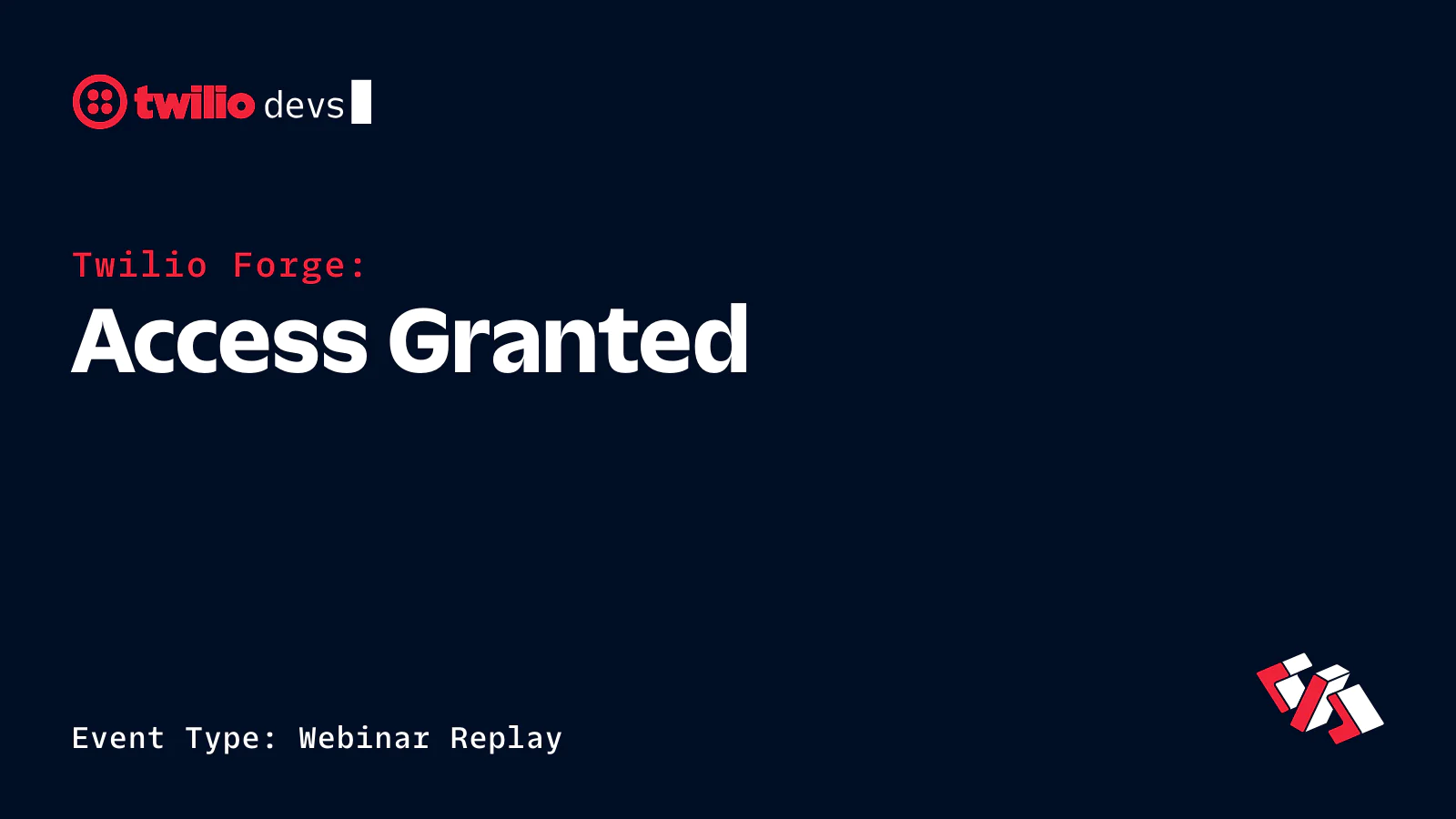 Twilio Forge Access Granted webinar replay event by Twilio devs.