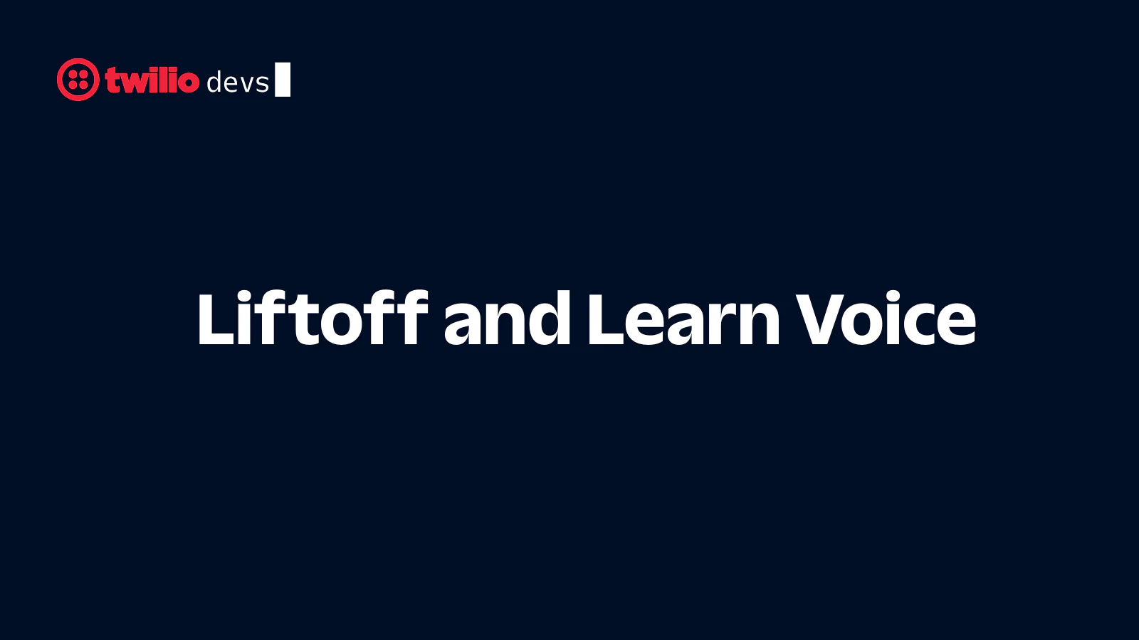 Twilio devs logo with the text Liftoff and Learn Voice on a dark blue background.
