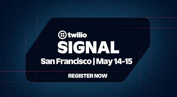 Twilio SIGNAL event in San Francisco on May 14-15. Register now.