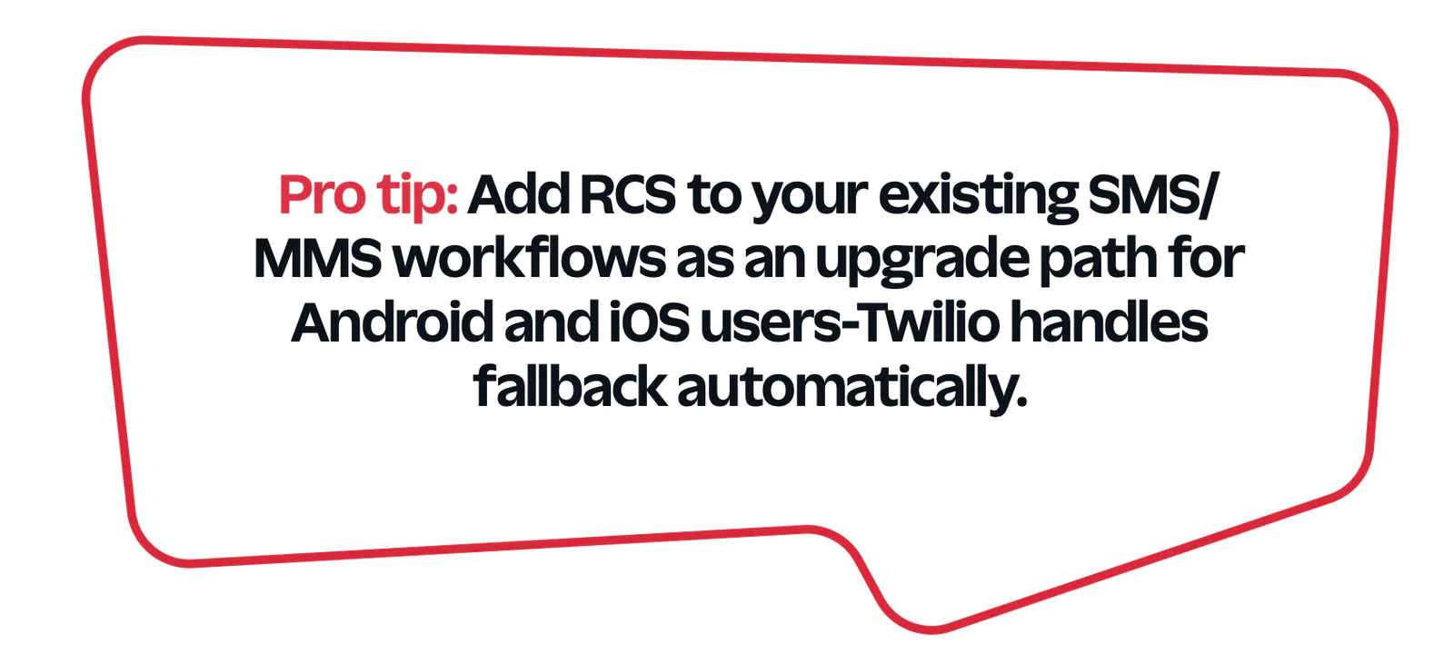 Pro tip for Upgrading SMS/MMS Workflows Text on RCS upgrade for SMS/MMS workflows with automatic fallback by Twilio.